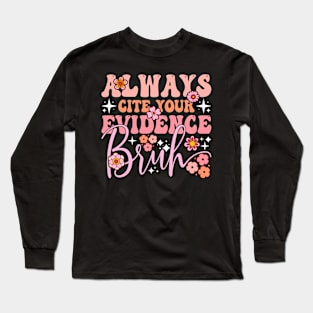 Always Cite Your Evidence Academic Quote English Teacher Long Sleeve T-Shirt